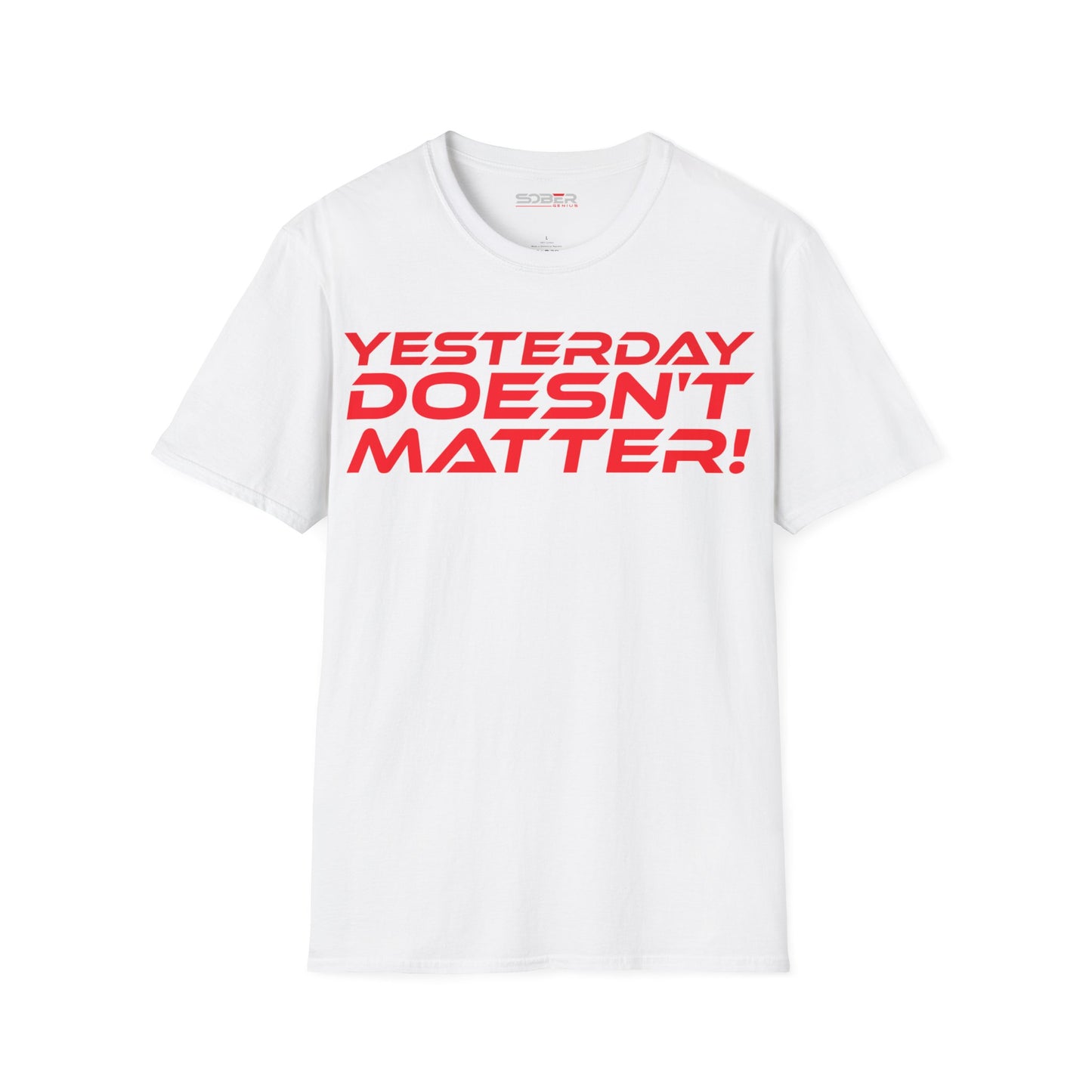 Yesterday Doesn't Matter - Unisex Softstyle T-Shirt