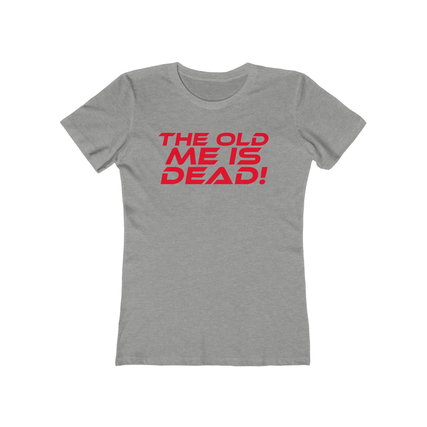 The Old Me Is Dead! - Empowering Women’s Boyfriend Tee - "The Old Me Is Dead!"