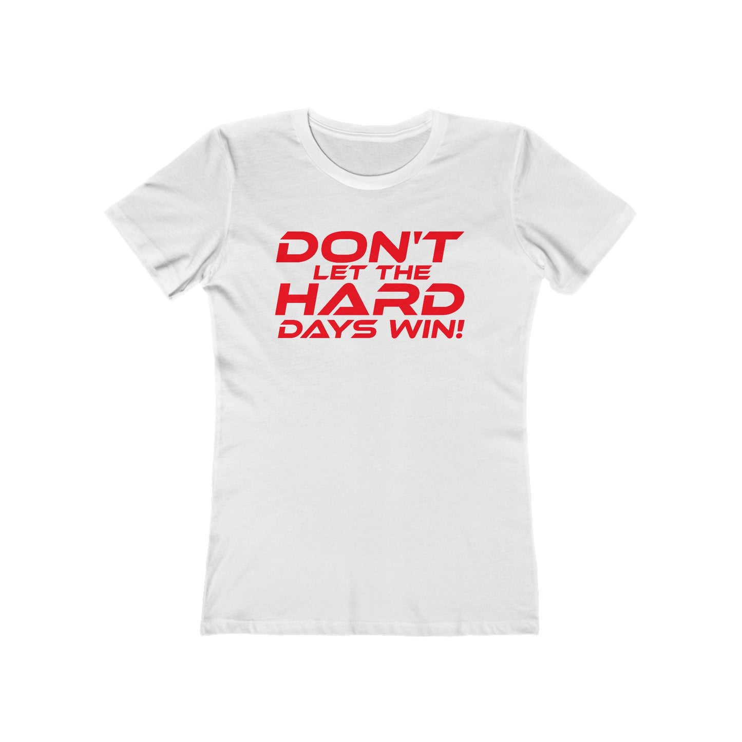 Don't Let The Hard Days Win - The Boyfriend Tee for Women