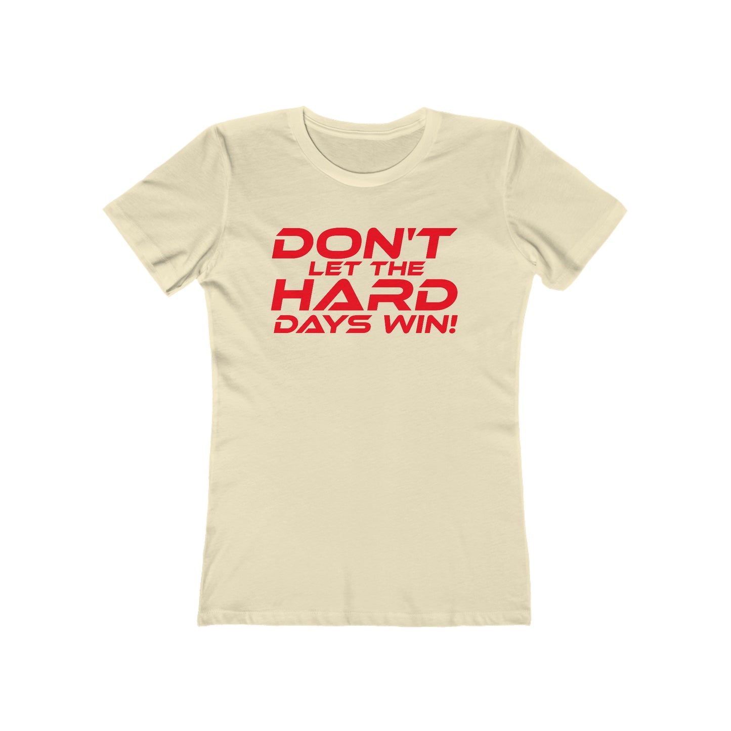 Don't Let The Hard Days Win - The Boyfriend Tee for Women