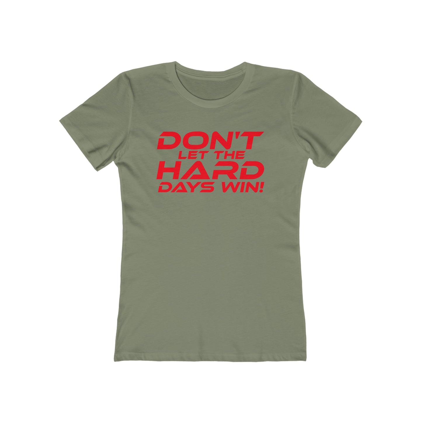 Don't Let The Hard Days Win - The Boyfriend Tee for Women