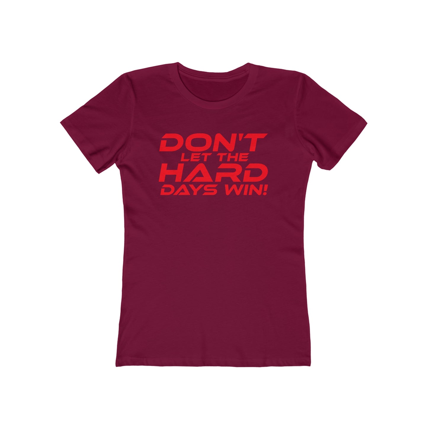 Don't Let The Hard Days Win - The Boyfriend Tee for Women