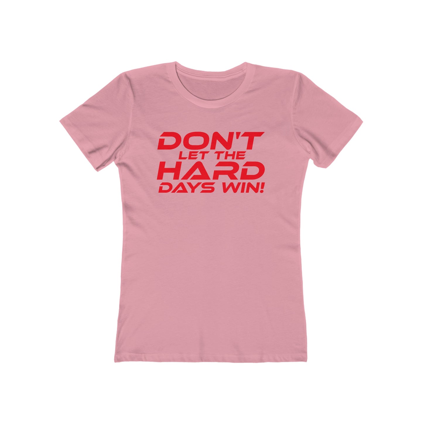 Don't Let The Hard Days Win - The Boyfriend Tee for Women