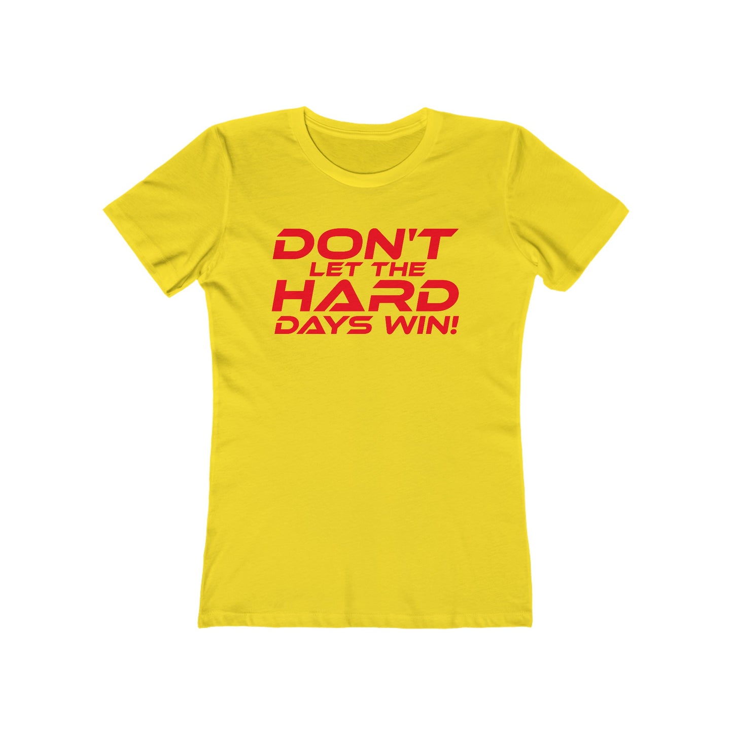 Don't Let The Hard Days Win - The Boyfriend Tee for Women