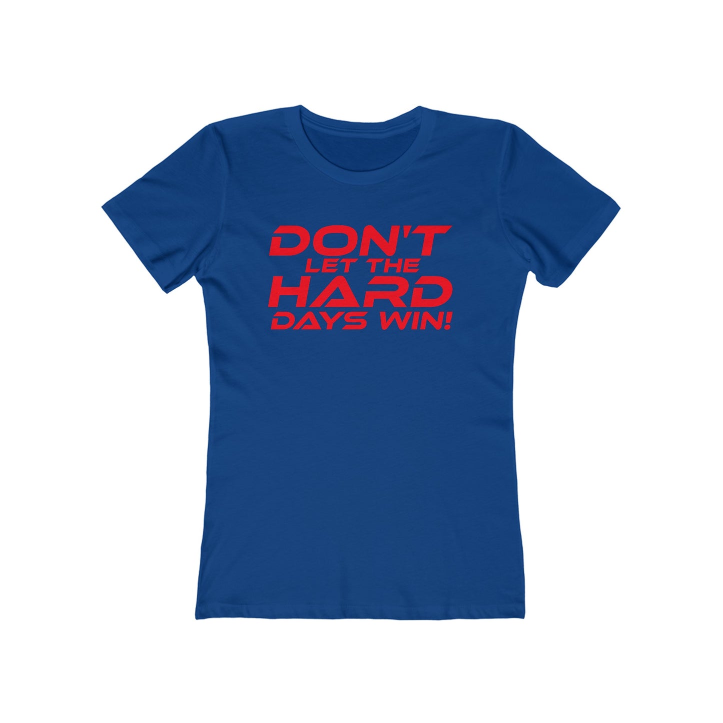 Don't Let The Hard Days Win - The Boyfriend Tee for Women