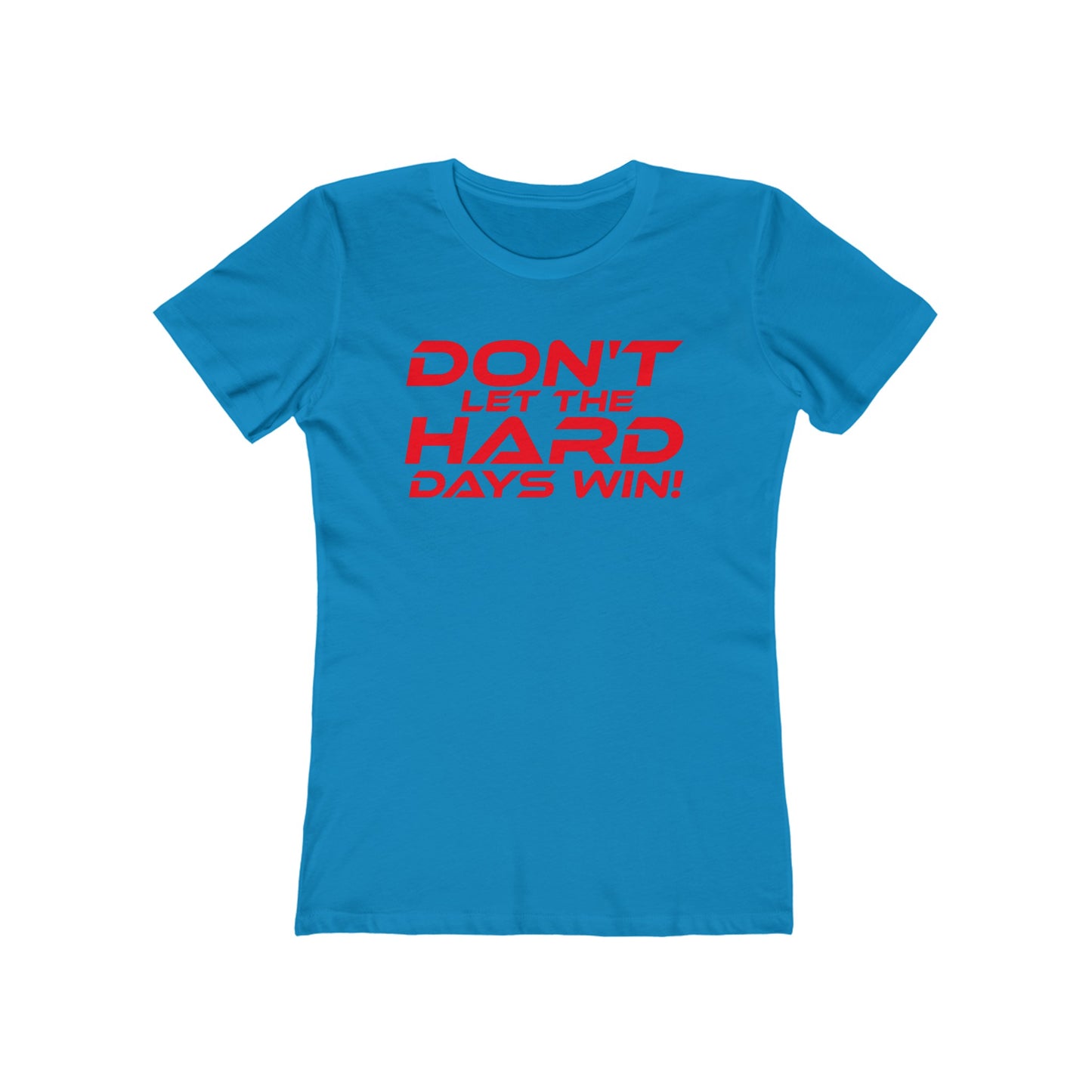 Don't Let The Hard Days Win - The Boyfriend Tee for Women