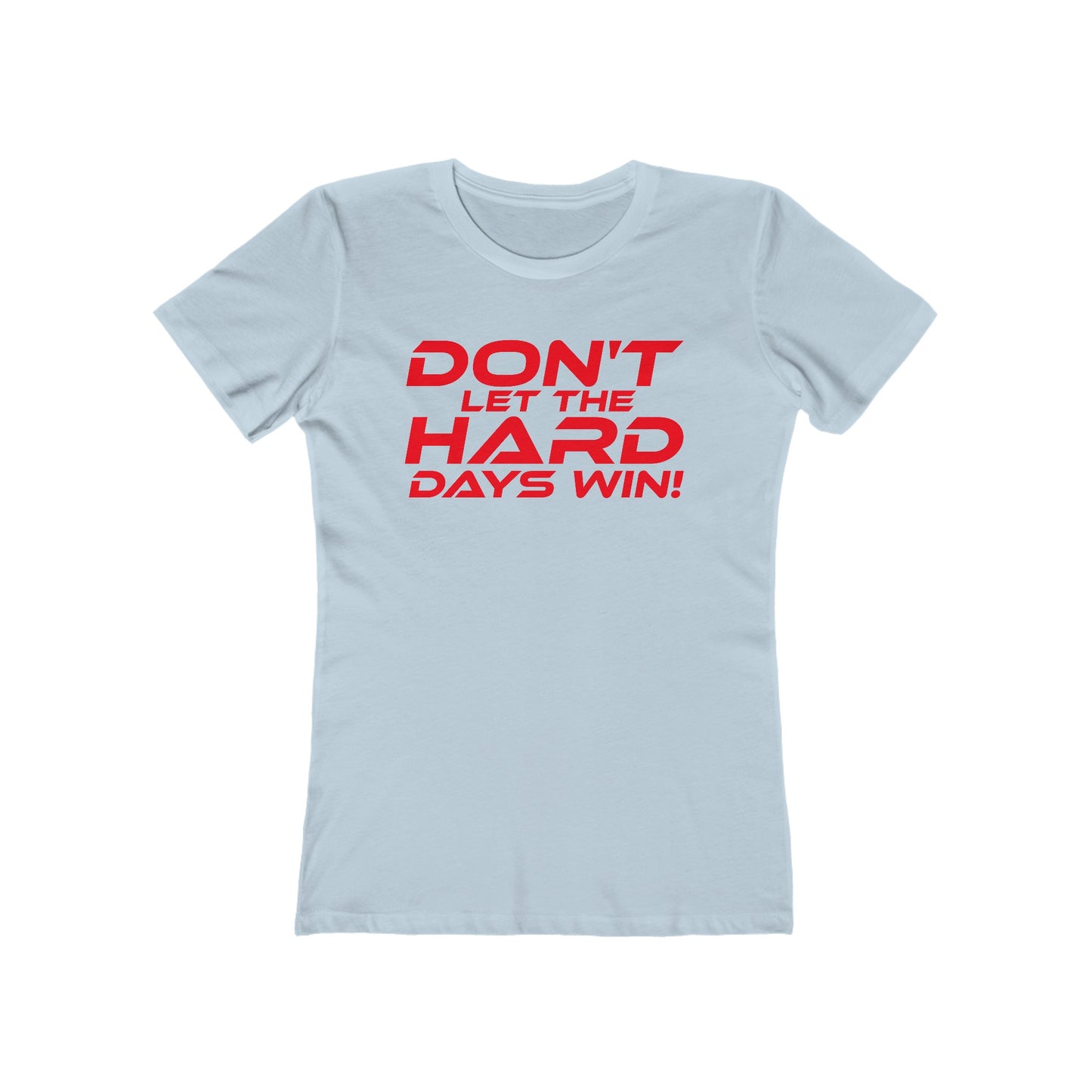 Don't Let The Hard Days Win - The Boyfriend Tee for Women