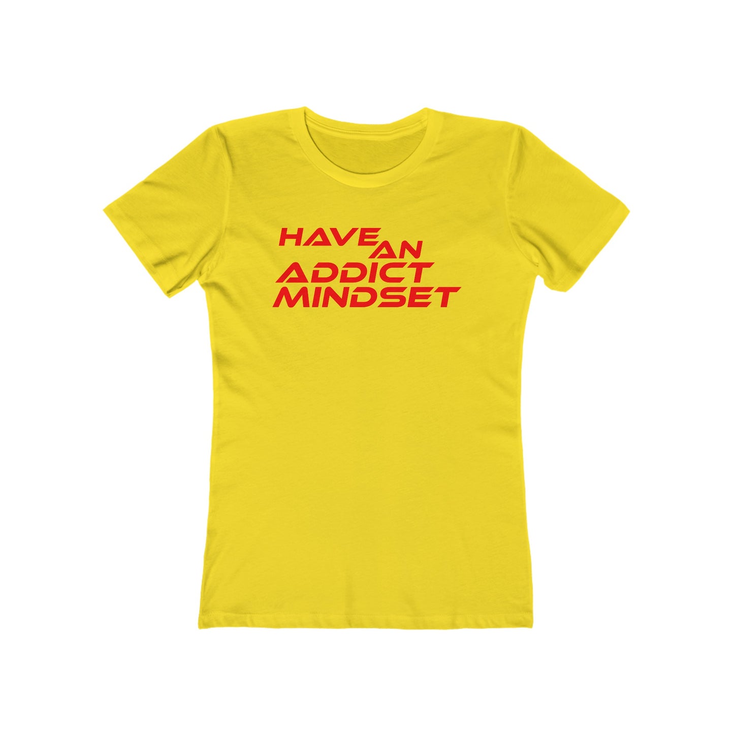 Have An Addict Mindset - The Boyfriend Tee for Women Motivaional