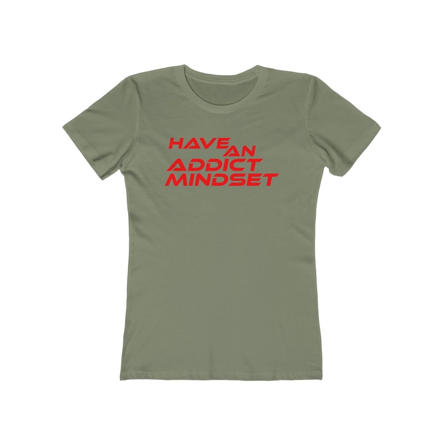 Have An Addict Mindset - The Boyfriend Tee for Women Motivaional