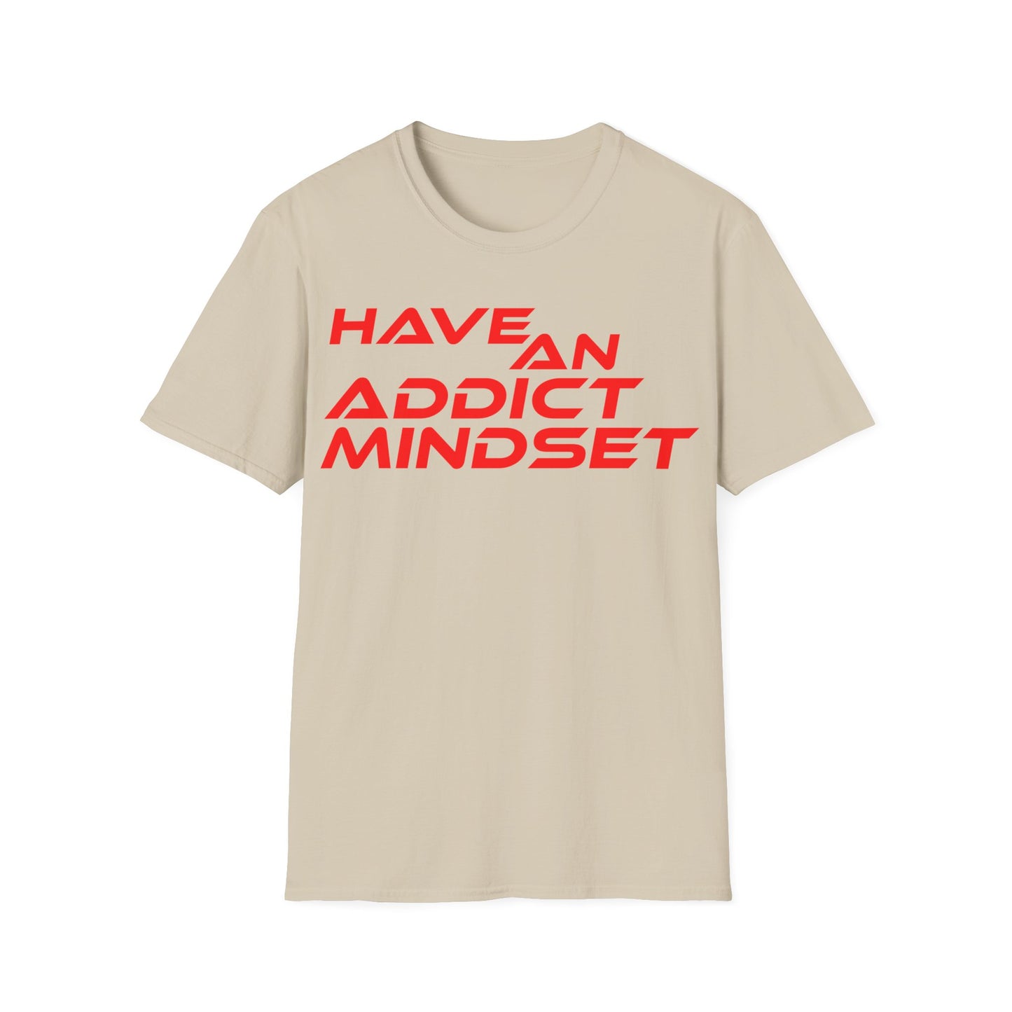 Have An Addict Mindset - Unisex Softstyle T-Shirt Motivational