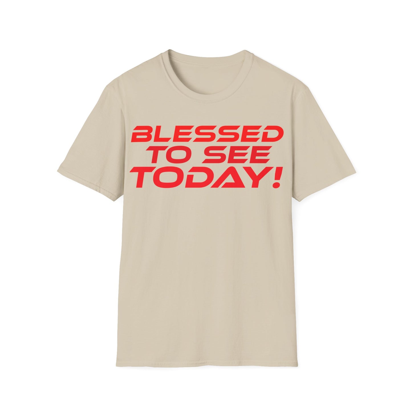 Blessed to See Today - Unisex Softstyle T-Shirt - Inspirational Casual Wear