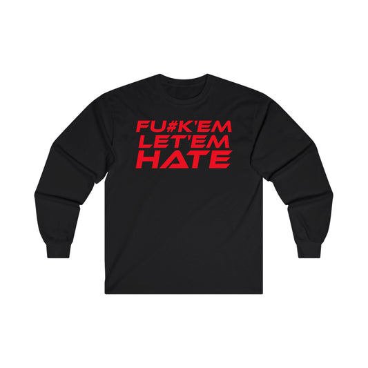 FU#K' Em, Let 'em Hate - Bold Statement Long Sleeve Tee - "FU*K'EM LET'EM HATE"