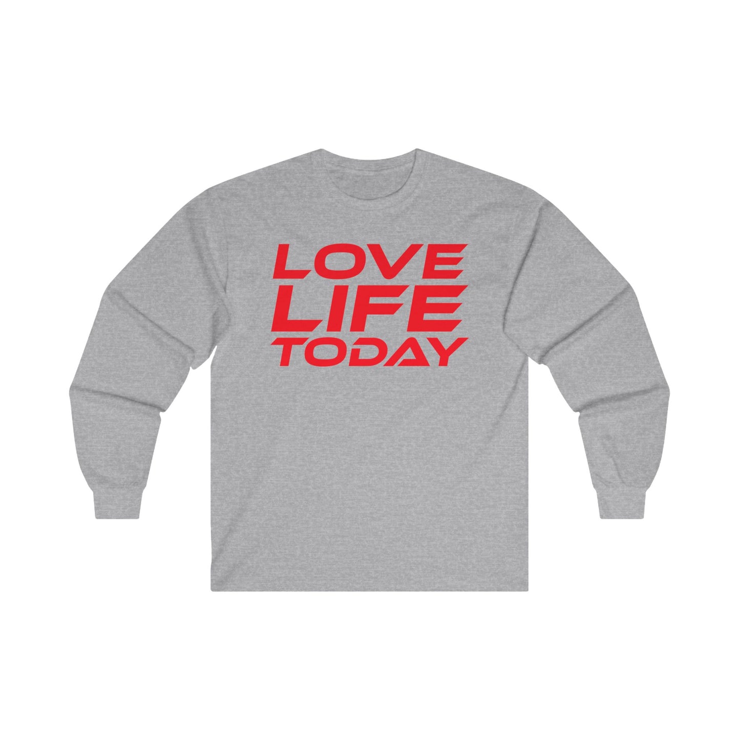 Love Life Today - Unisex Long Sleeve Tee - Positive Vibe Shirt