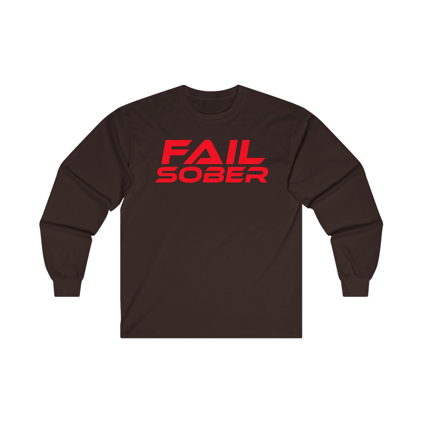 FAIL SOBER - Unisex Long Sleeve Tee - Motivational Shirt