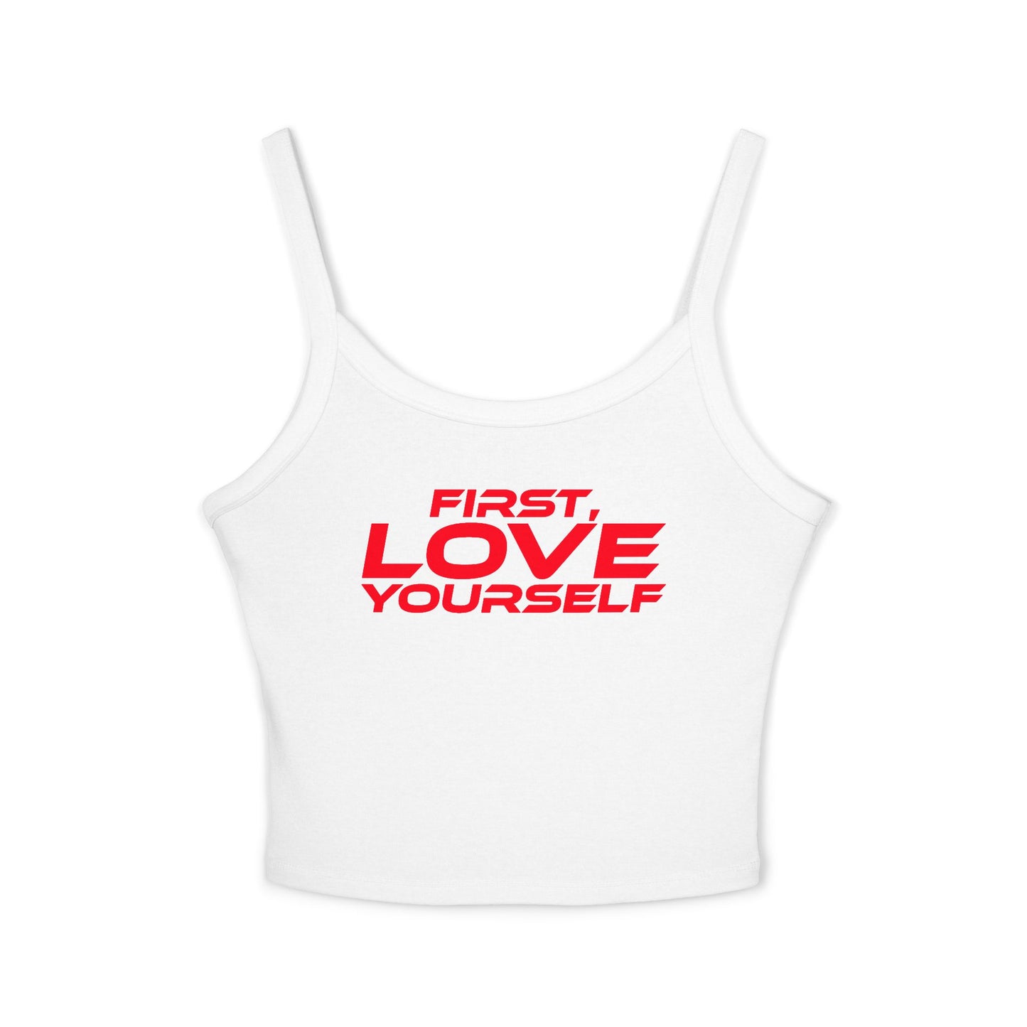 First, Love Yourself - Spaghetti Strap Tank Top for Women Empowering