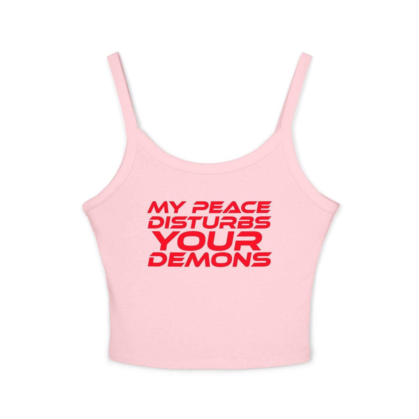 Women's Spaghetti Strap Tank Top - "My Peace Disturbs Your Demons" Casual Wear