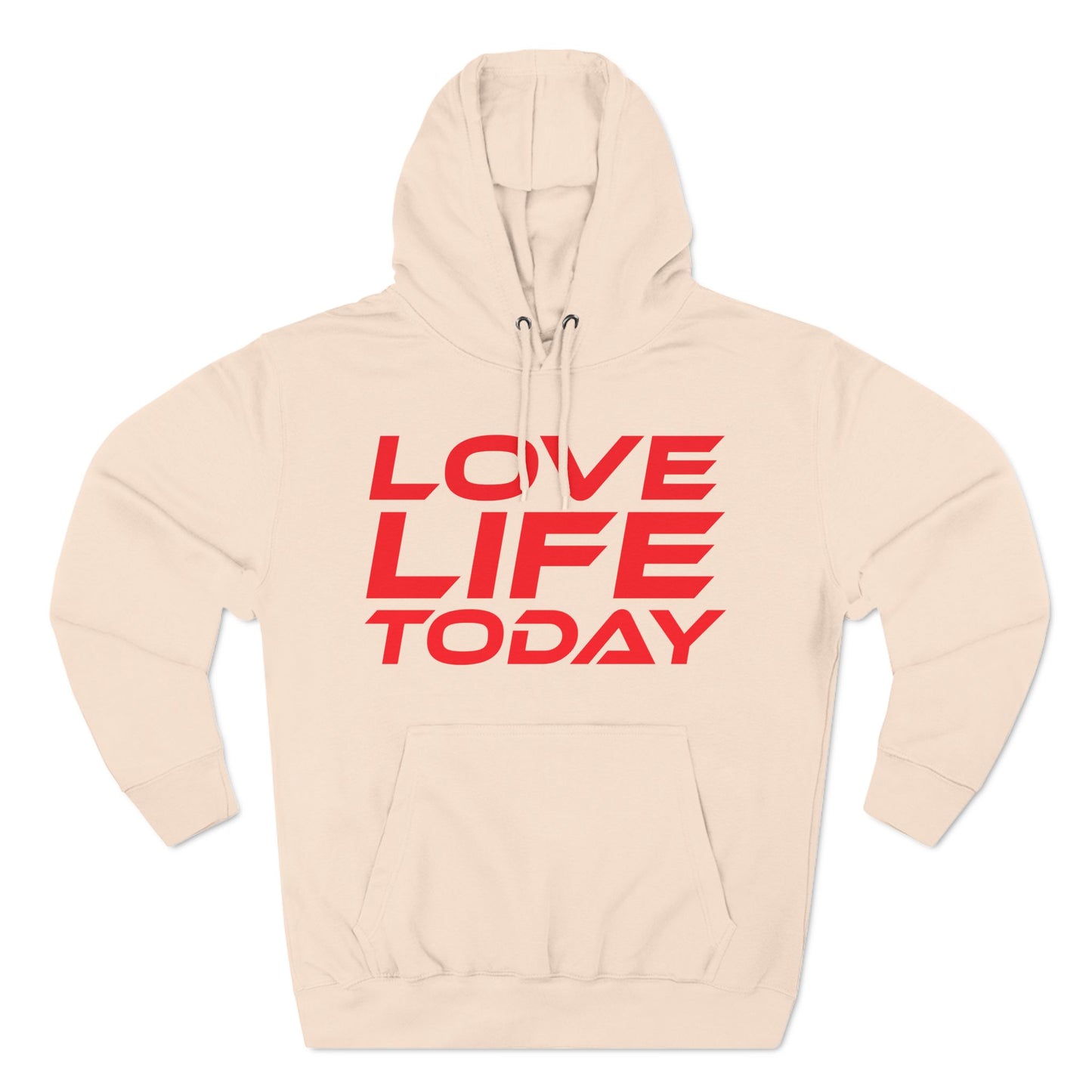 Love Life Today - Three-Panel Fleece Hoodie