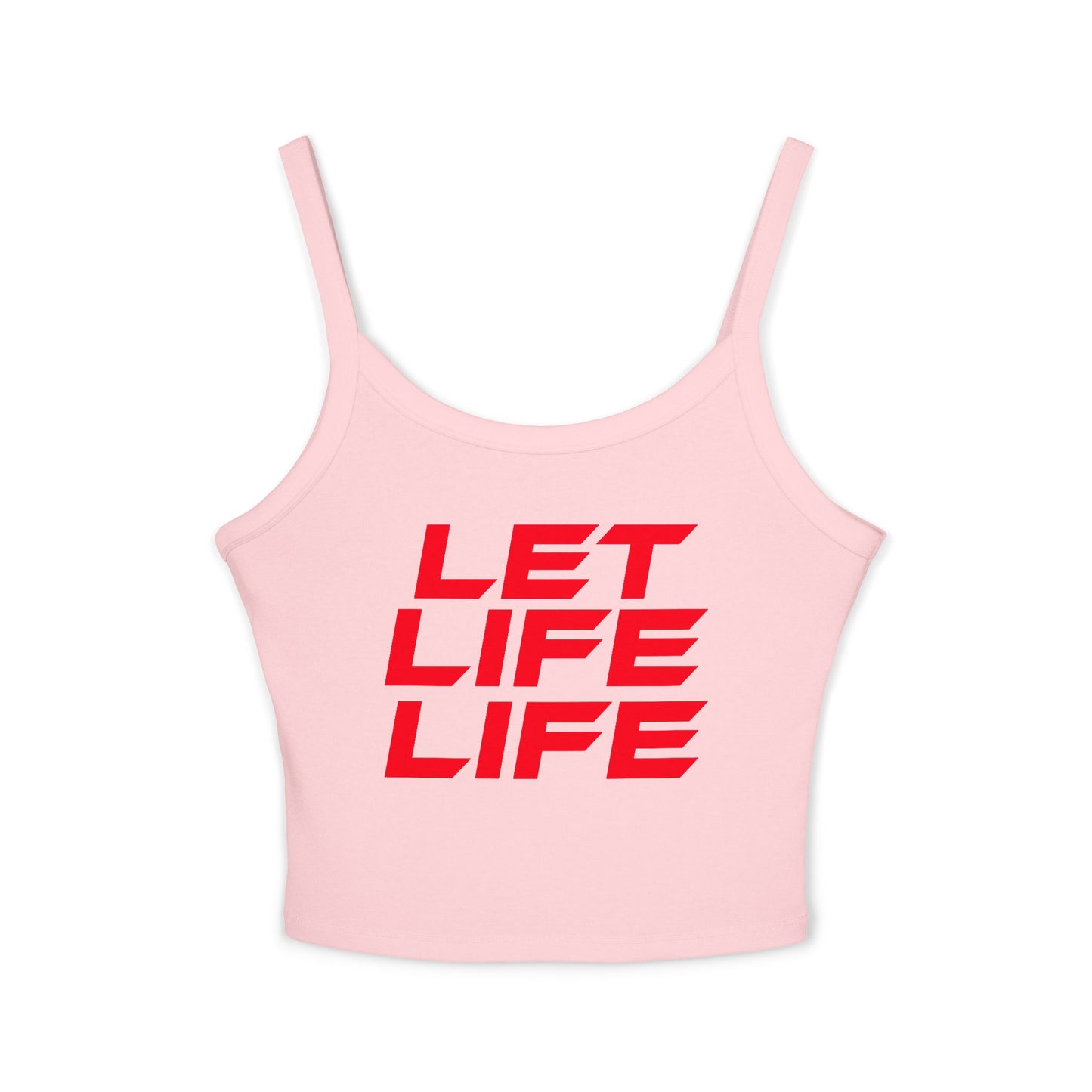 LET LIFE LIFE' - Motivational Women's Spaghetti Strap Tank Top - 'LET LIFE LIFE'