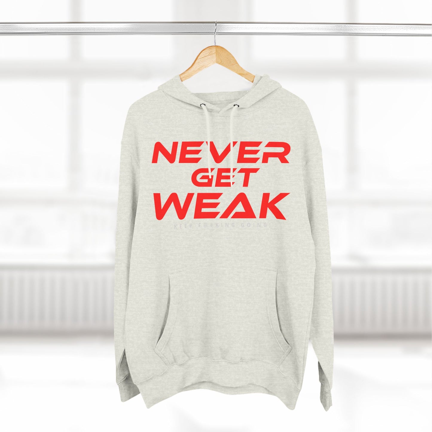 Never Get Weak - Three-Panel Fleece Hoodie