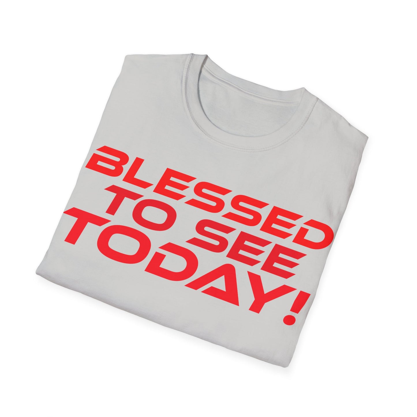 Blessed to See Today - Unisex Softstyle T-Shirt - Inspirational Casual Wear