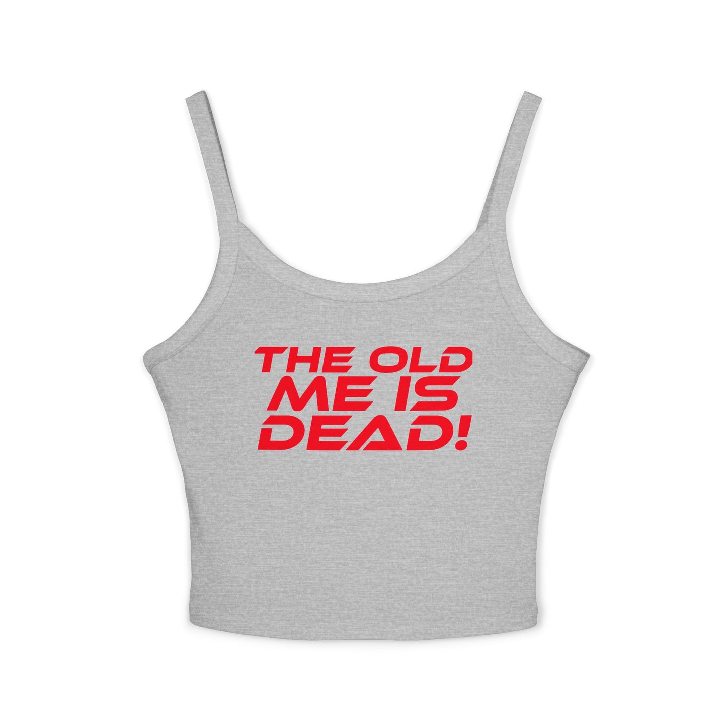 The Old Me Is Dead! - Empowering Women's Spaghetti Strap Tank Top - "The Old Me Is DEAD!"