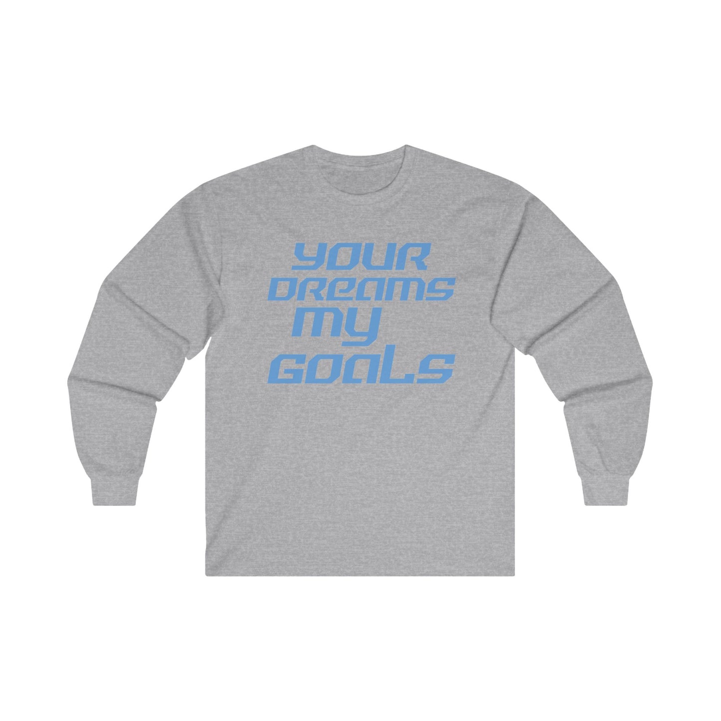 Your Dreams My Goals - Inspirational Long Sleeve Tee