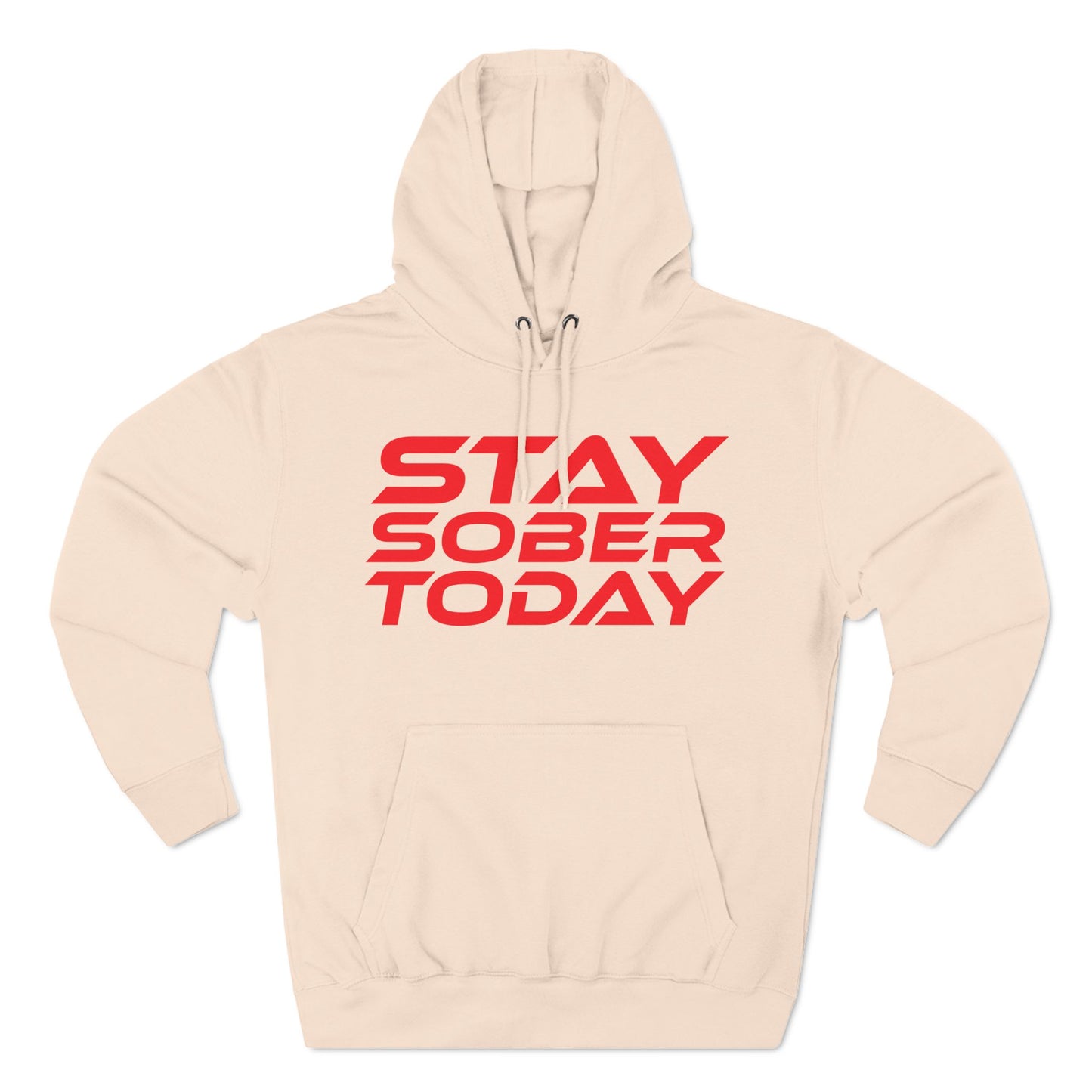 Stay Sober Today - Three-Panel Fleece Hoodie