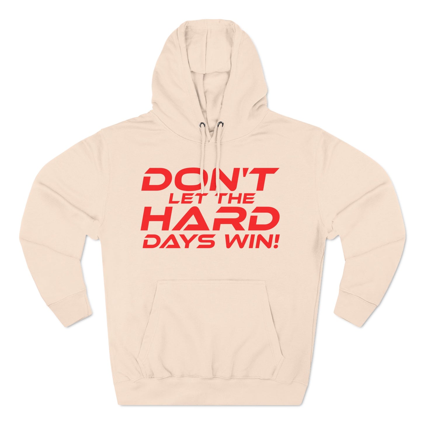 Don't Let The Hard Days Win - Three-Panel Fleece Hoodie