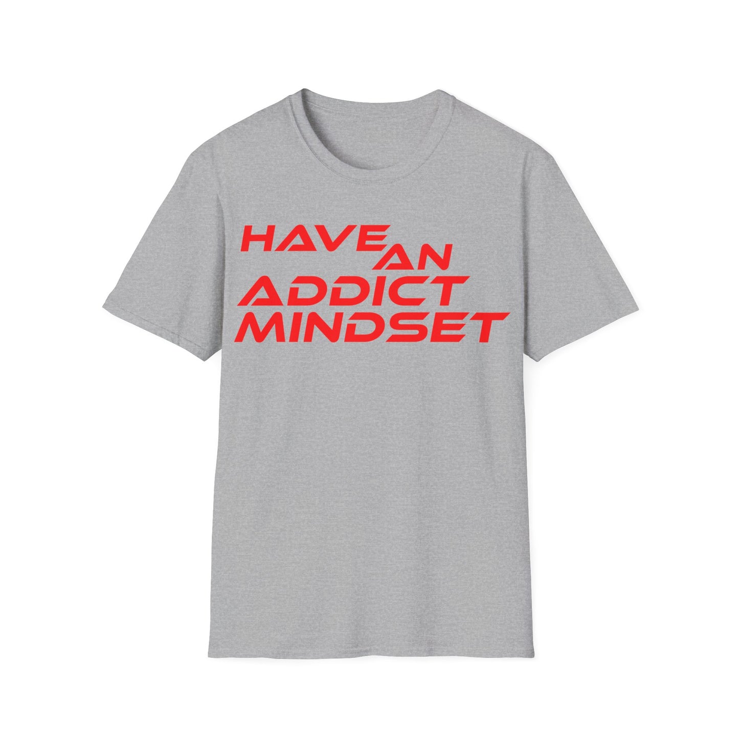 Have An Addict Mindset - Unisex Softstyle T-Shirt Motivational