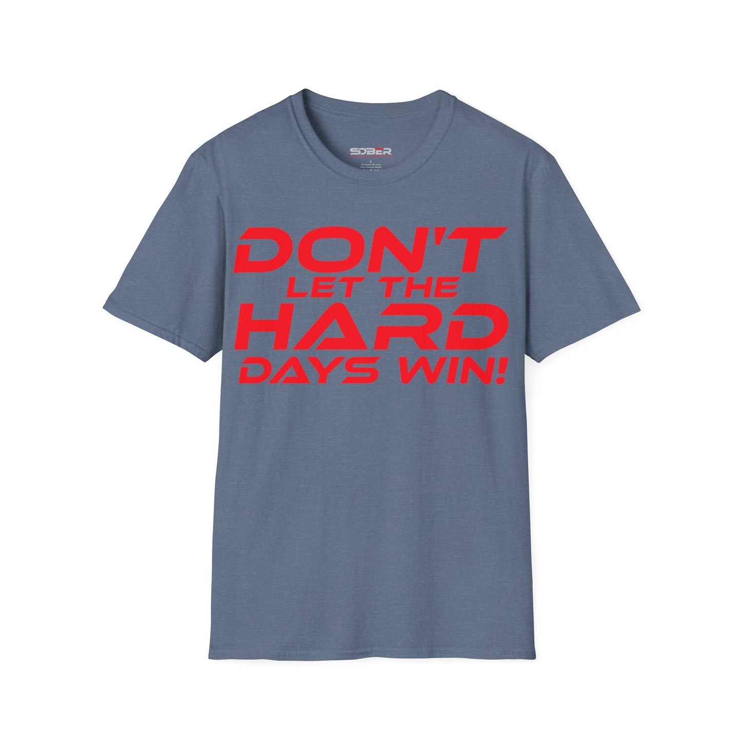 Don't Let The Hard Days Win - Unisex Softstyle T-Shirt