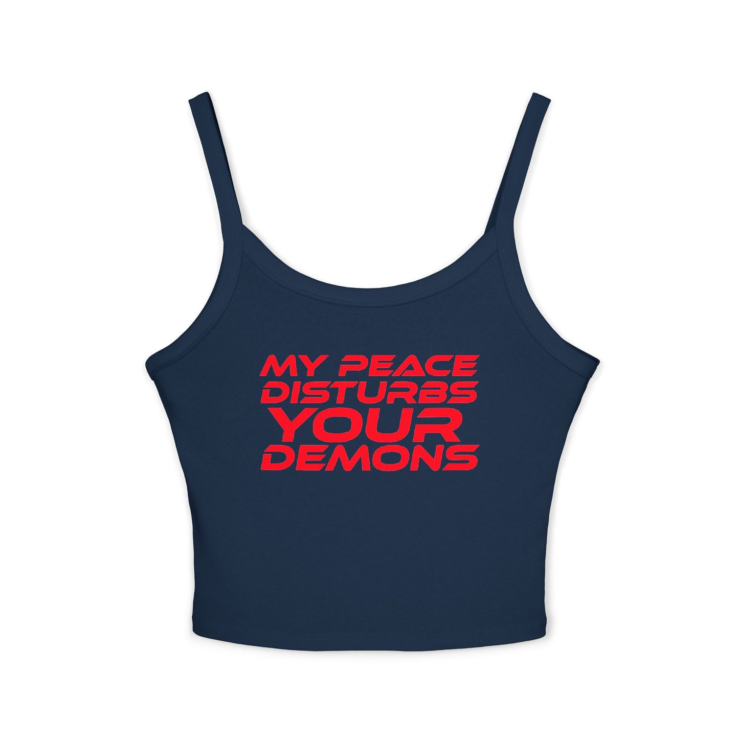 Women's Spaghetti Strap Tank Top - "My Peace Disturbs Your Demons" Casual Wear