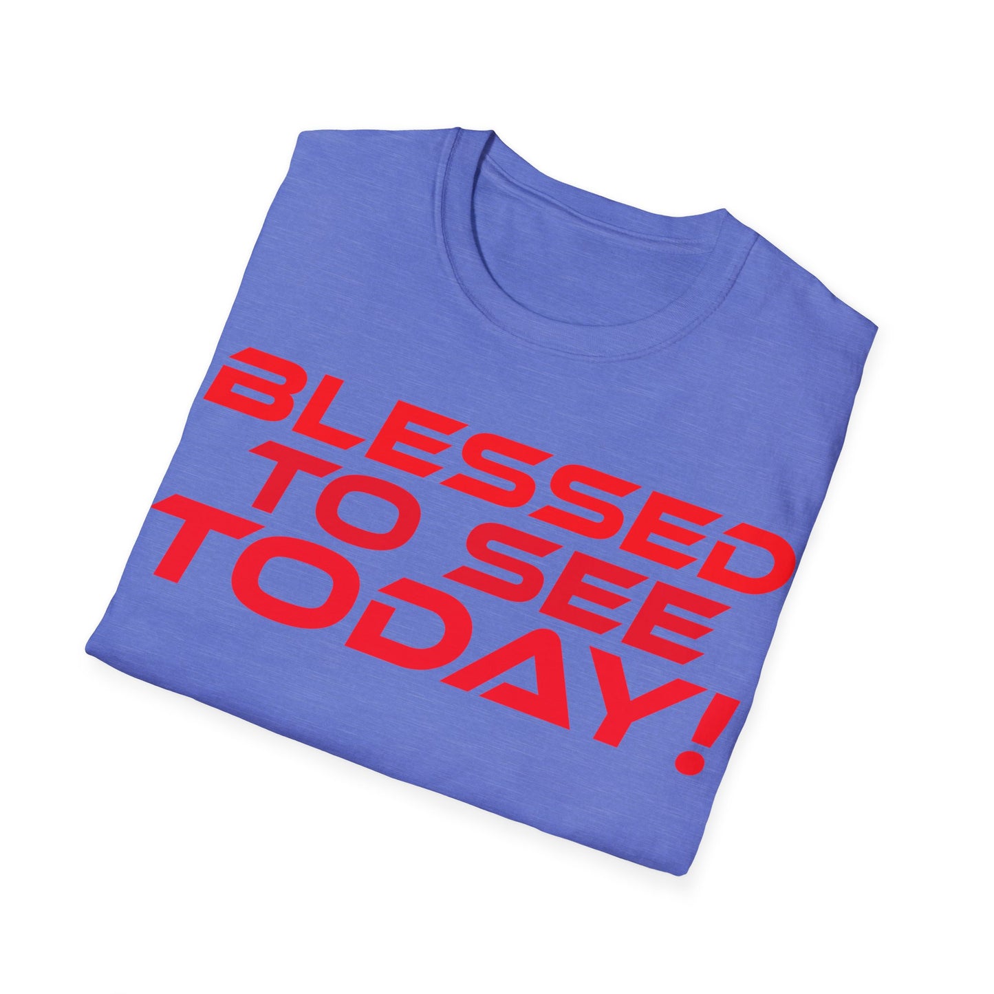 Blessed to See Today - Unisex Softstyle T-Shirt - Inspirational Casual Wear