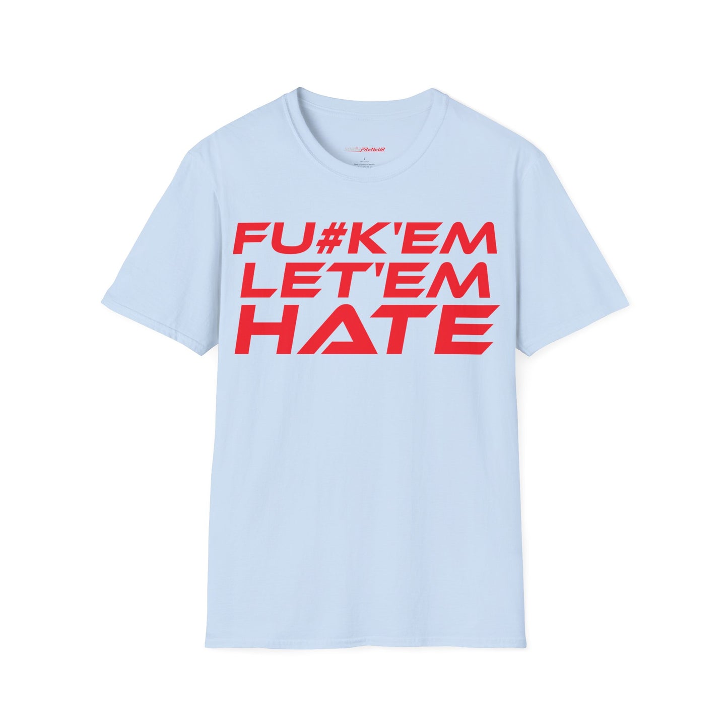 FU#K' Em, Let 'em Hate - Unisex Softstyle Graphic T-Shirt - 'FU#K' Em, Let 'em Hate' Statement Tee for Bold Individuals