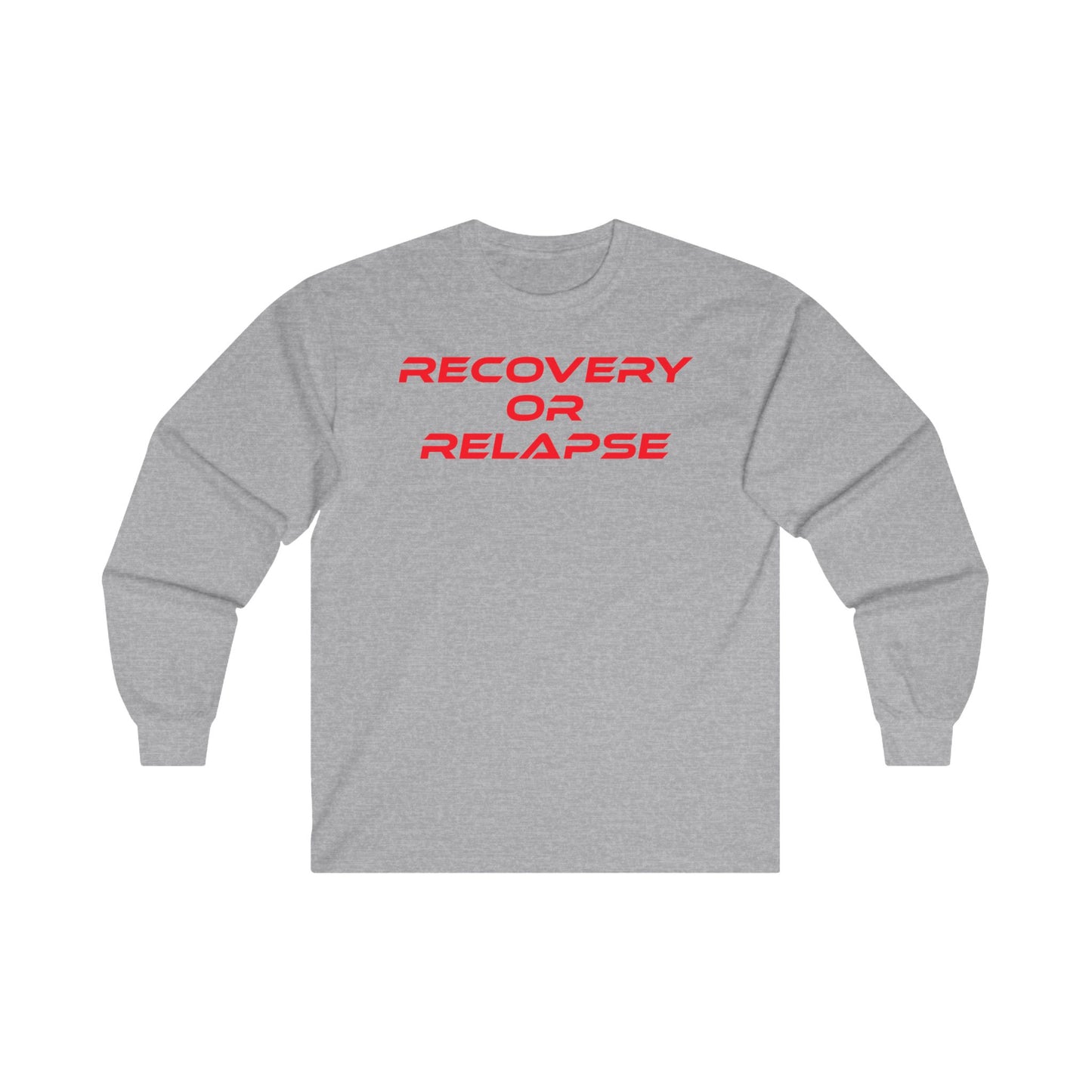 Recovery Or Relapse - Unisex Ultra Cotton Long Sleeve Tee