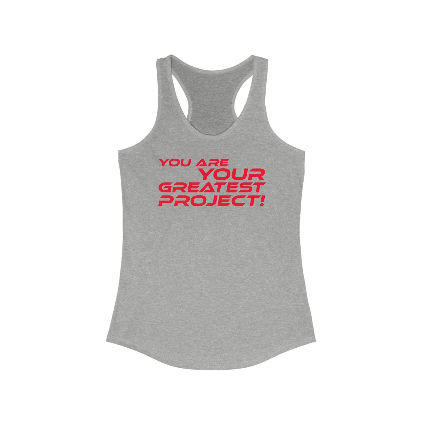 You Are Your Greatest Project - Empowering Women's Racerback Tank - "You Are Your Greatest Project!"