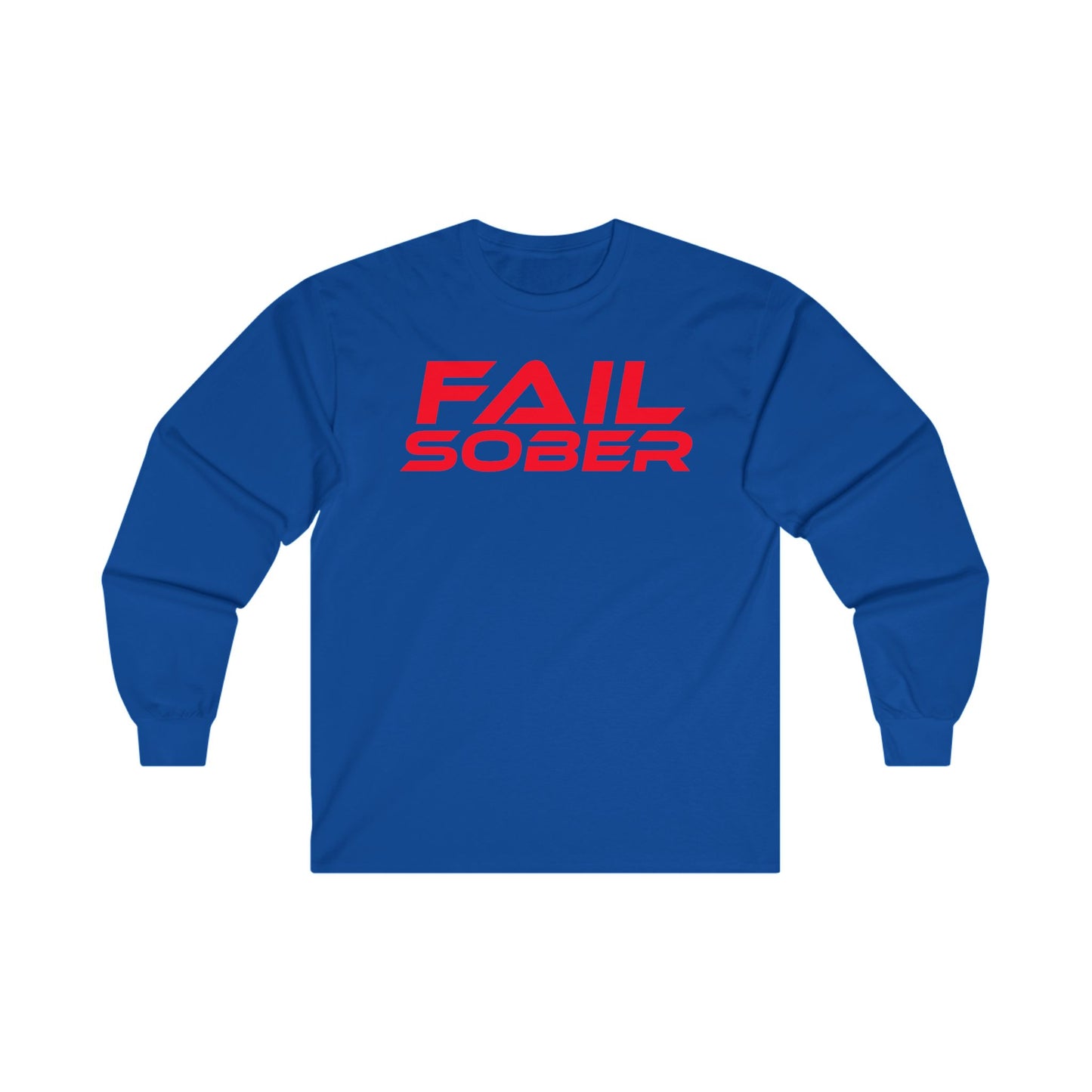 FAIL SOBER - Unisex Long Sleeve Tee - Motivational Shirt