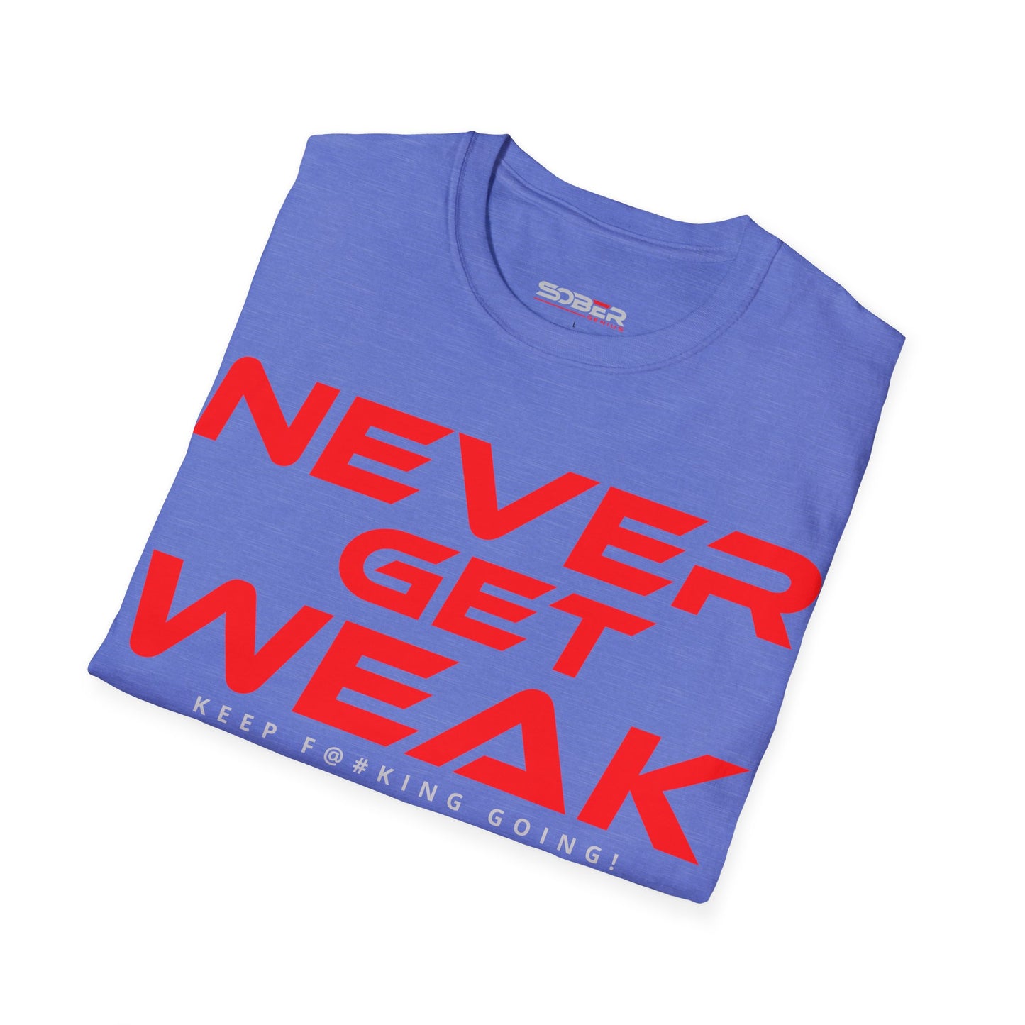 Never Get Weak - Unisex Softstyle T-Shirt