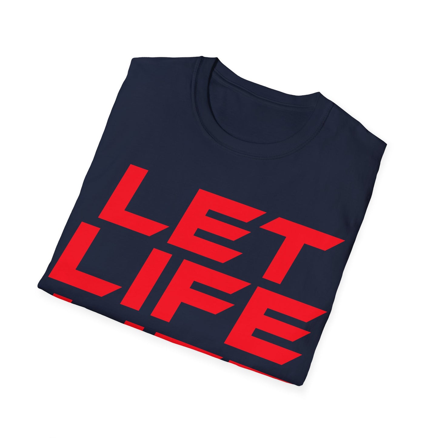 Let Life Life - Unisex Softstyle T-Shirt