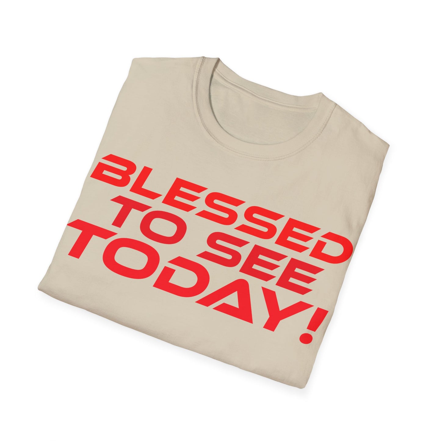 Blessed to See Today - Unisex Softstyle T-Shirt - Inspirational Casual Wear