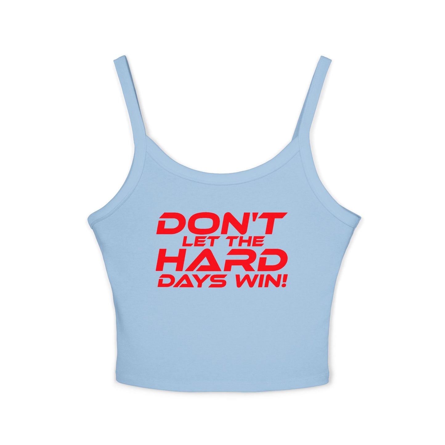 Don't Let The Hard Days Win! - Inspiring Women's Spaghetti Strap Tank Top - 'Don't Let The Hard Days Win!'