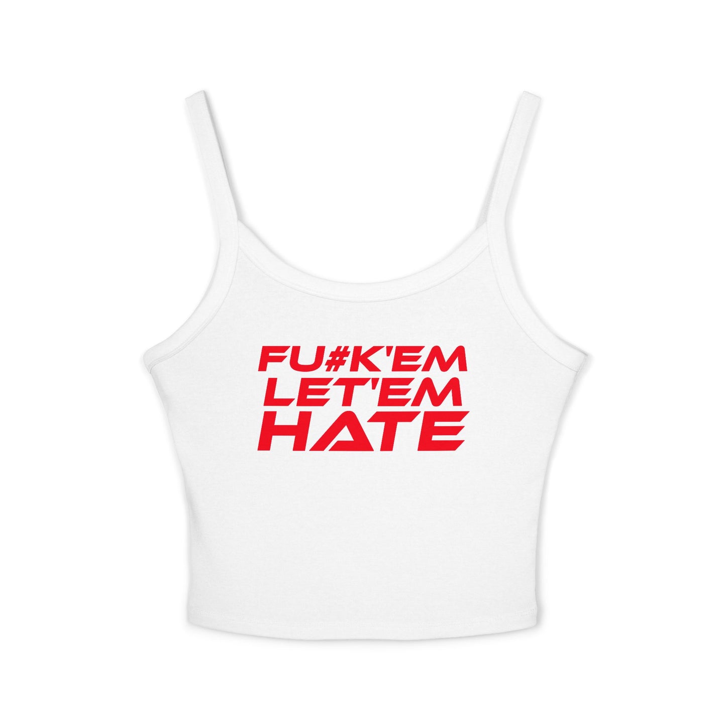 F*#k 'Em Let 'Em Hate - Women's Spaghetti Strap Tank Top - Empowerment Fashion