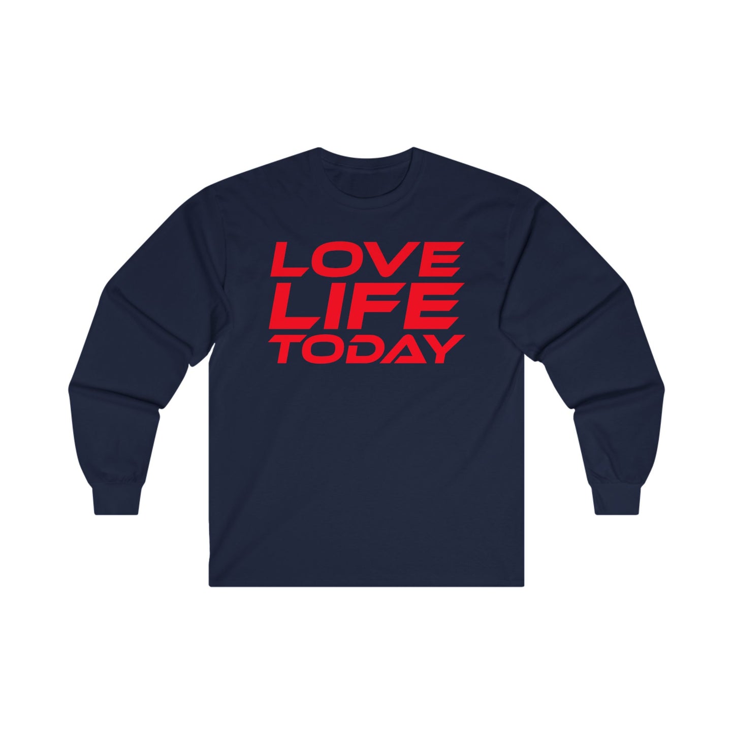 Love Life Today - Unisex Long Sleeve Tee - Positive Vibe Shirt