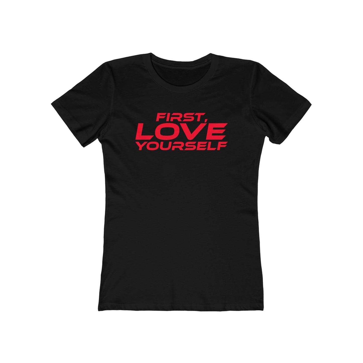 First, Love Yourself - Empowering Women's Boyfriend Tee - "FIRST, LOVE YOURSELF"