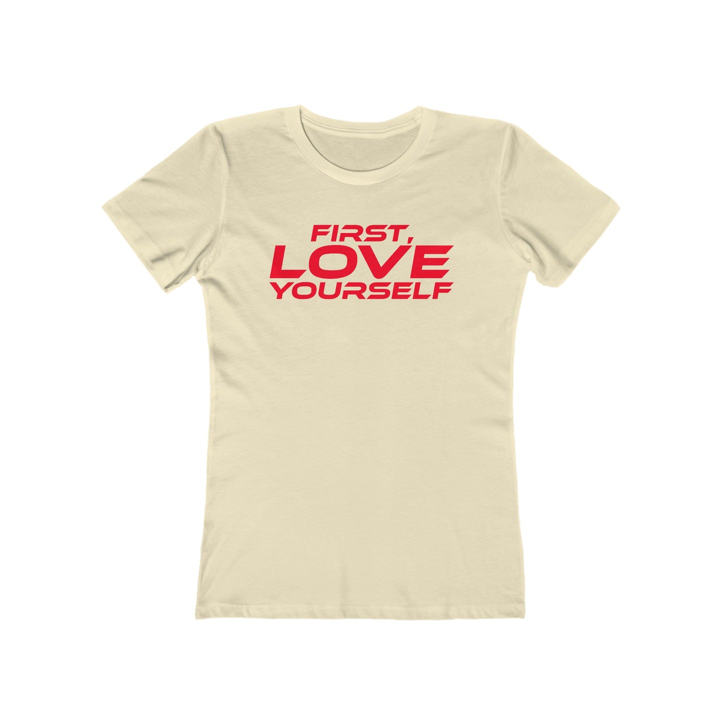 First, Love Yourself - Empowering Women's Boyfriend Tee - "FIRST, LOVE YOURSELF"