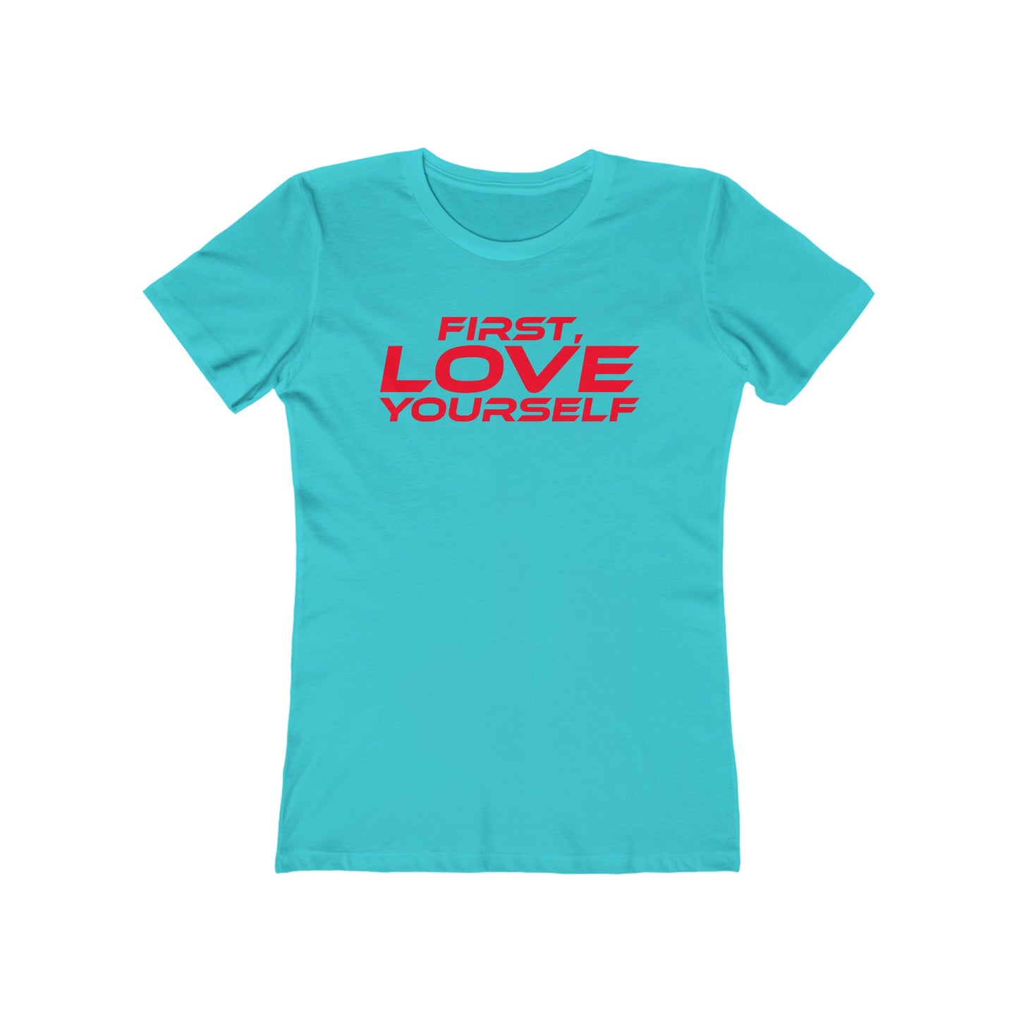 First, Love Yourself - Empowering Women's Boyfriend Tee - "FIRST, LOVE YOURSELF"