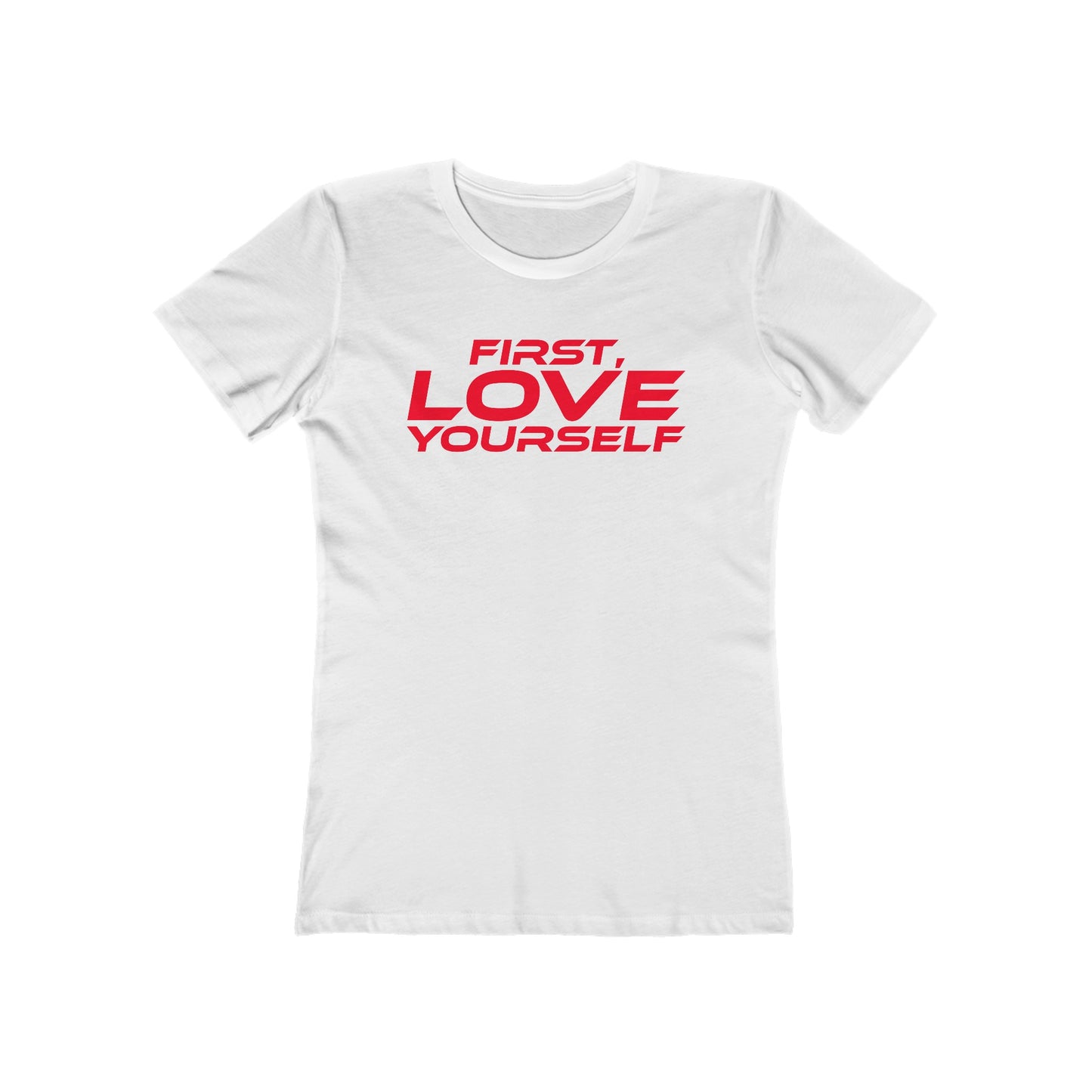 First, Love Yourself - Empowering Women's Boyfriend Tee - "FIRST, LOVE YOURSELF"