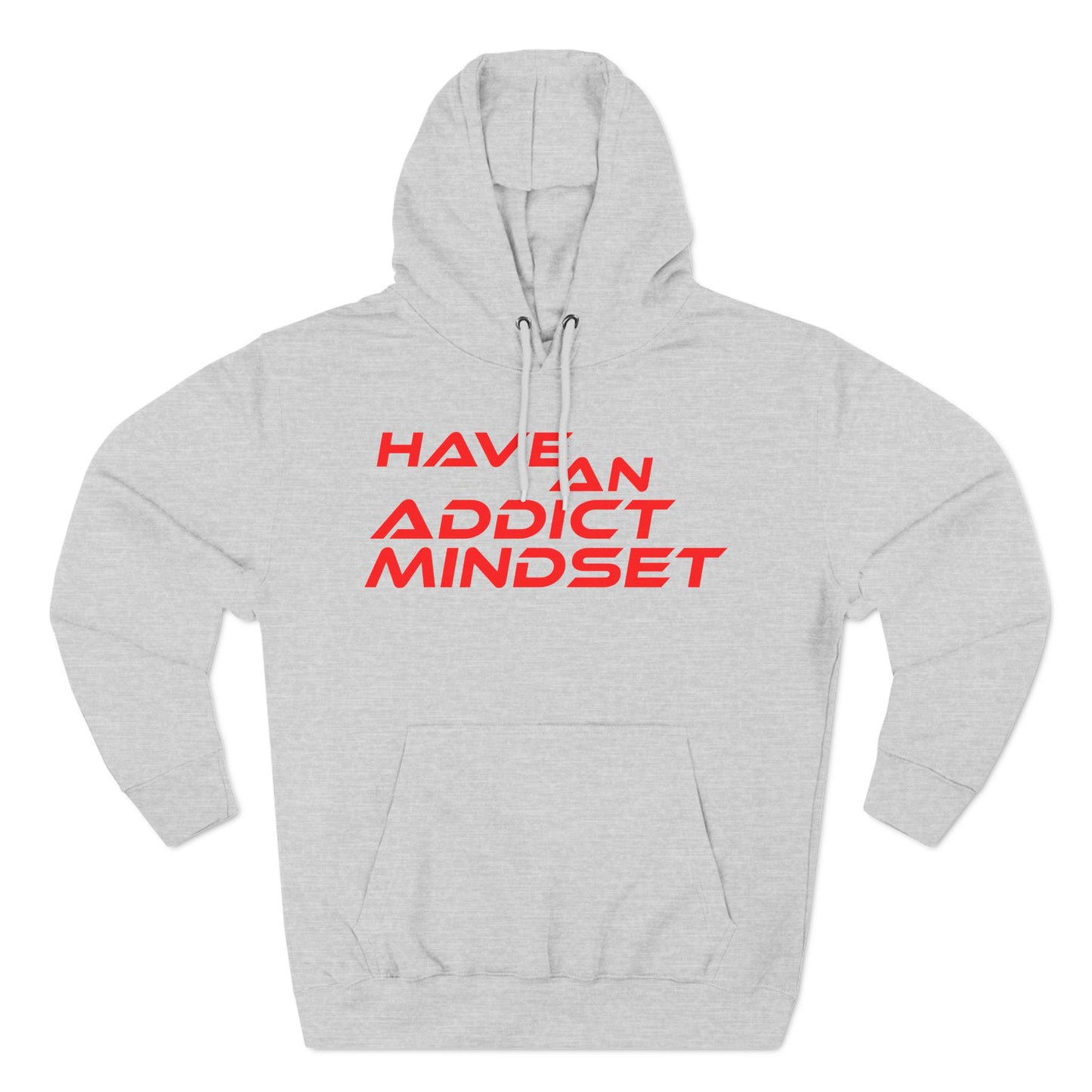 Have An Addict Mindset - Three-Panel Fleece Hoodie Motivational