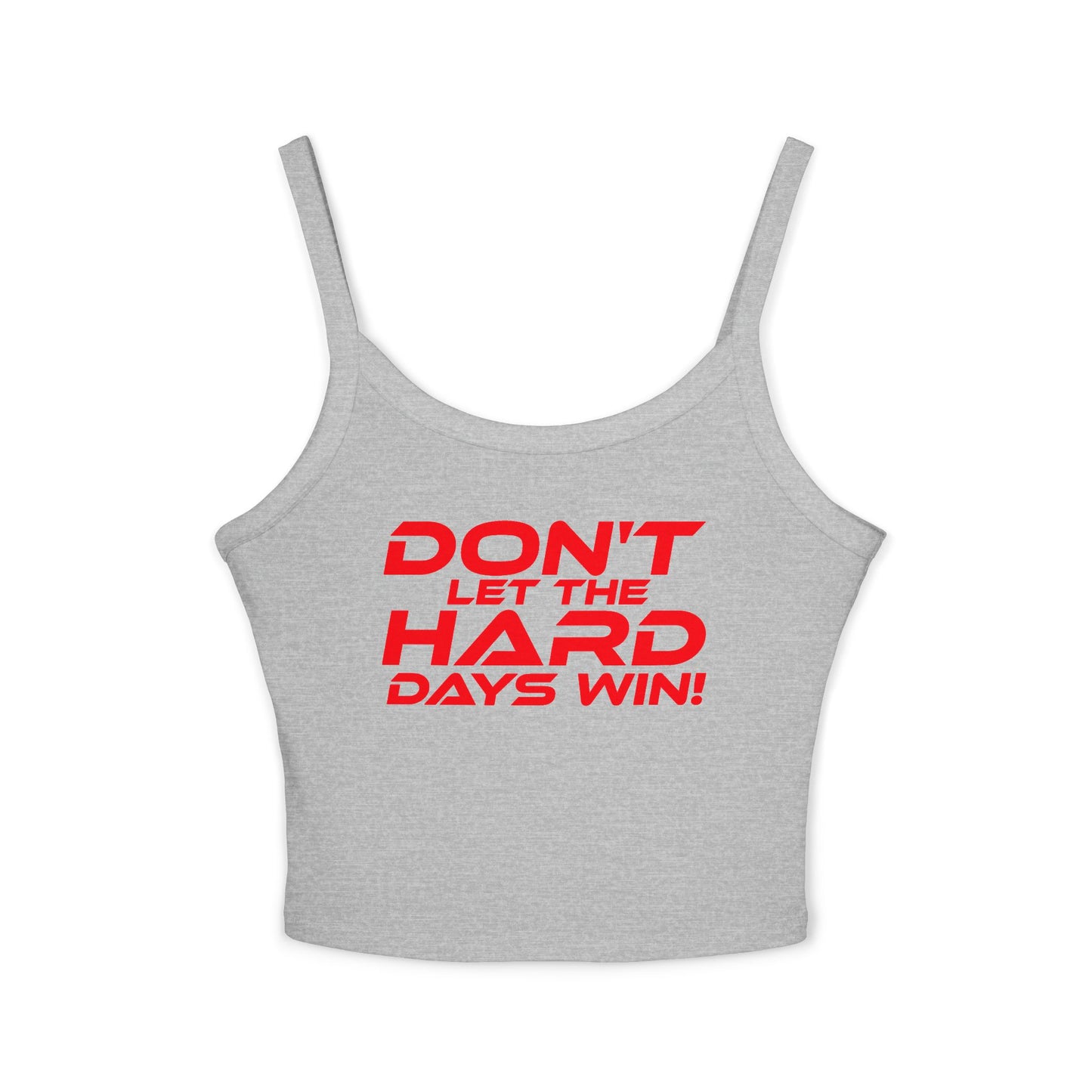 Don't Let The Hard Days Win! - Inspiring Women's Spaghetti Strap Tank Top - 'Don't Let The Hard Days Win!'