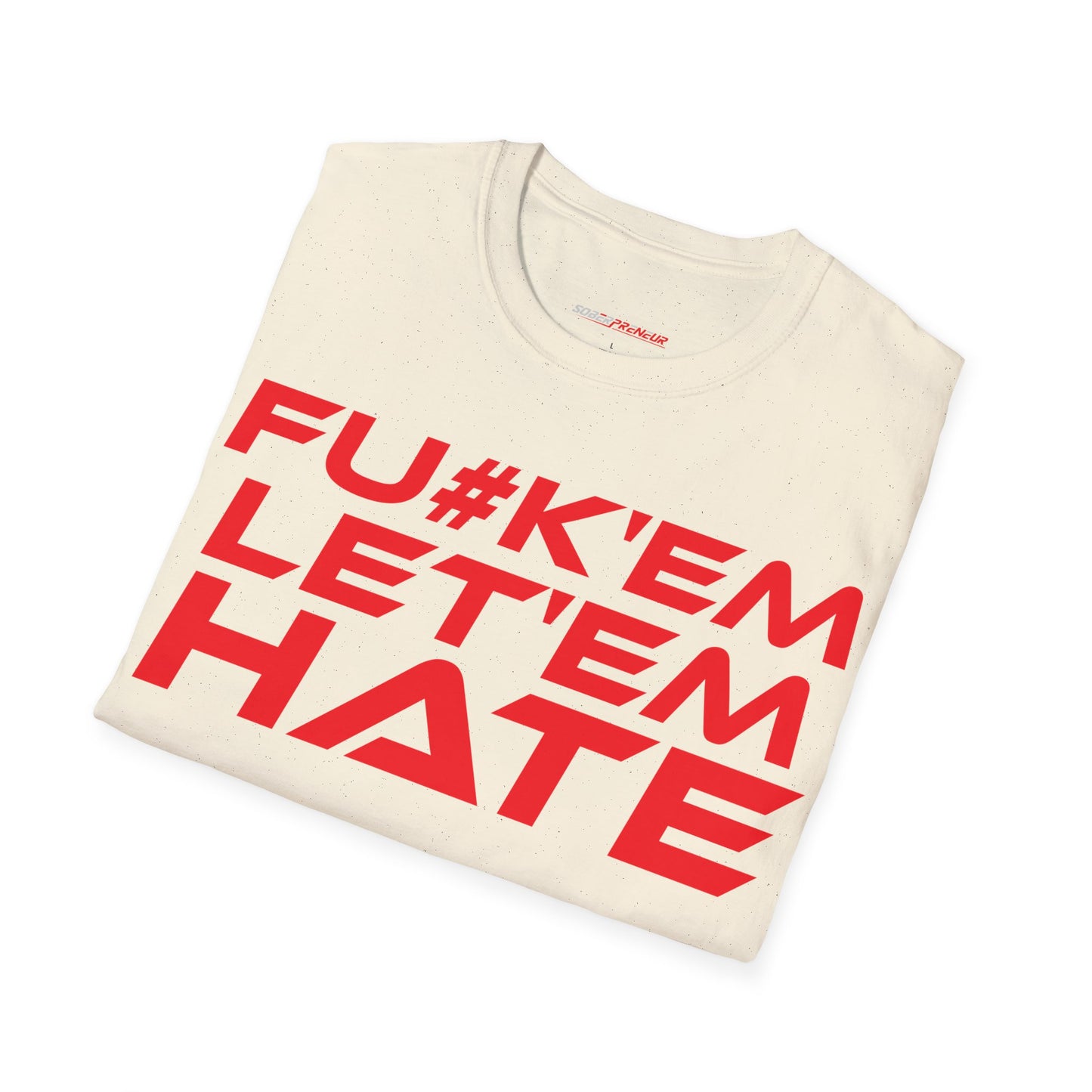 FU#K' Em, Let 'em Hate - Unisex Softstyle Graphic T-Shirt - 'FU#K' Em, Let 'em Hate' Statement Tee for Bold Individuals