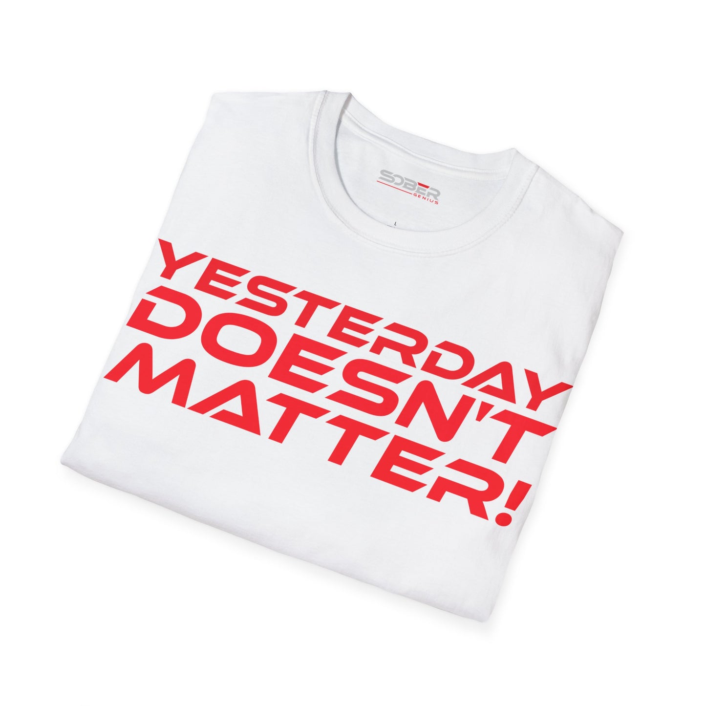 Yesterday Doesn't Matter - Unisex Softstyle T-Shirt